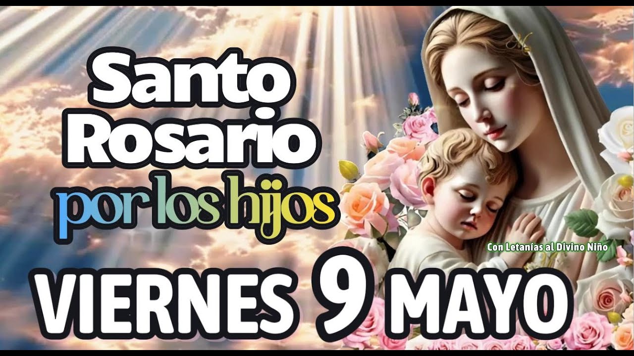 💎 SANTO ROSARIO CON LETANÍAS AL DIVINO NIÑO VIERNES 9 DE MAYO #dolor #