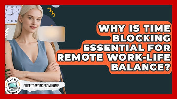 Why Is Time Blocking Essential For Remote Work-life Balance? - Guide To Work From Home