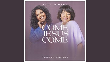 Thumbnail of Come Jesus Come (feat. Shirley Caesar)