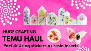 #174 Stickers as resin inserts! A dried flowers alternative?