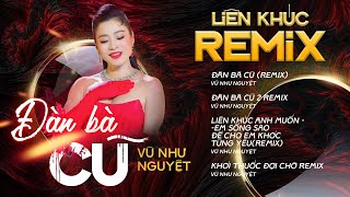 Liên khúc REMIX Đàn Bà Cũ - Vũ Như Nguyệt | Tuyển Chọn Nhạc Remix Hay Nhất 2023