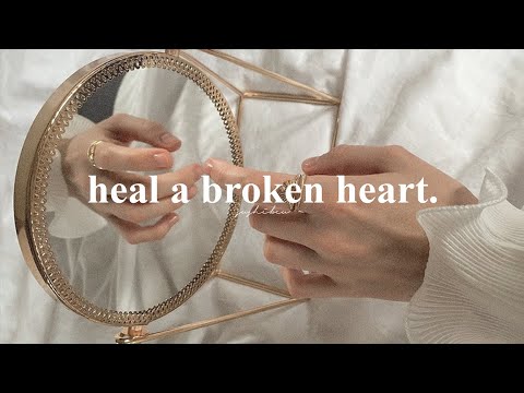 HEAL A BROKEN HEART     
