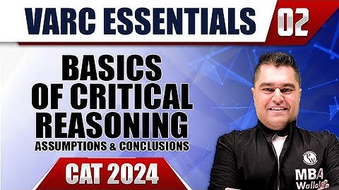 CAT 2024 Essentials | 01| Basics of Critical Reasoning | Assumptions & Conclusions | VARC | CAT 2024