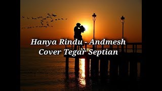 HANYA RINDU - ANDMESH ||COVER TEGAR SEPTIAN||