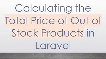 Calculating the Total Price of Out of Stock Products in Laravel