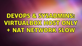 Celebrity DevOps & SysAdmins: Virtualbox host only + NAT network slow Net Worth