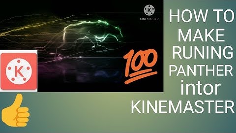 how to make a running Panther intro in kinemaster