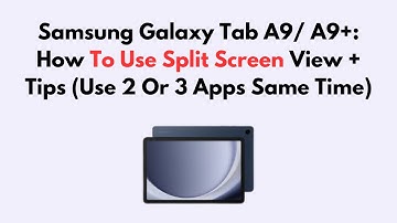 Samsung Galaxy Tab A9/ A9+: How To Use Split Screen View + Tips (Use 2 Or 3 Apps Same Time)