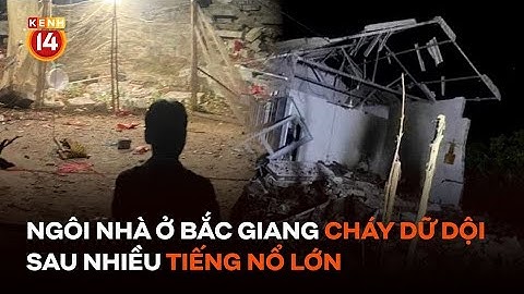 Ngôi nhà ở Bắc Giang bốc cháy dữ dội sau nhiều tiếng nổ lớn, ít nhất 1 người tử vong