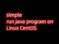 simple run java program on  Linux CentOS