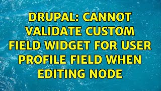 Drupal: Cannot validate custom field widget for user profile field when editing node