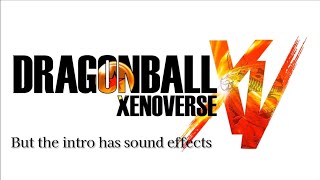 Dragon ball xenoverse 1 intro but with sound effects