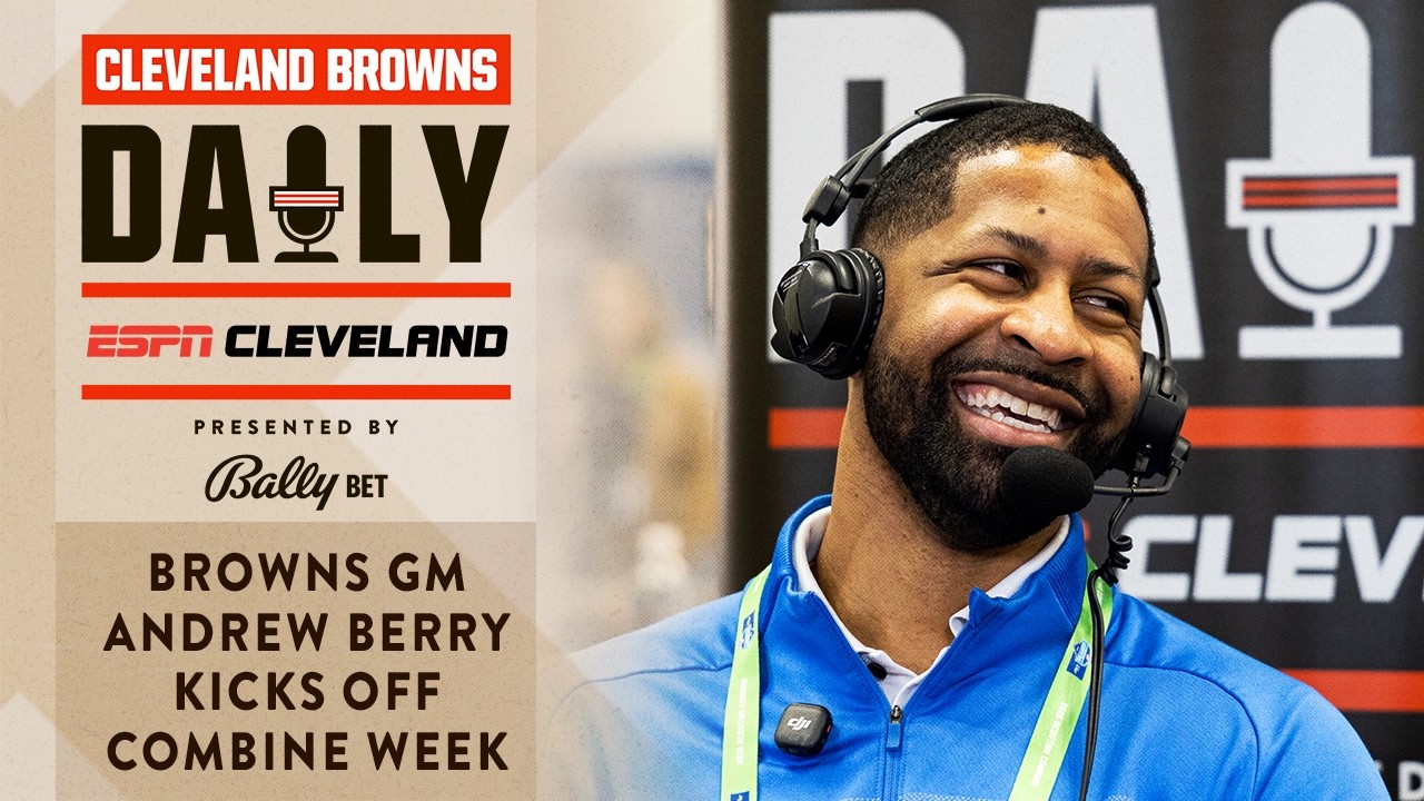 Browns GM Andrew Berry Kicks off Combine Week | Cleveland Browns Daily - 02.24.26