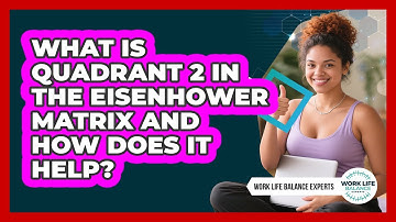 What Is Quadrant 2 In The Eisenhower Matrix And How Does It Help? - Work Life Balance Experts