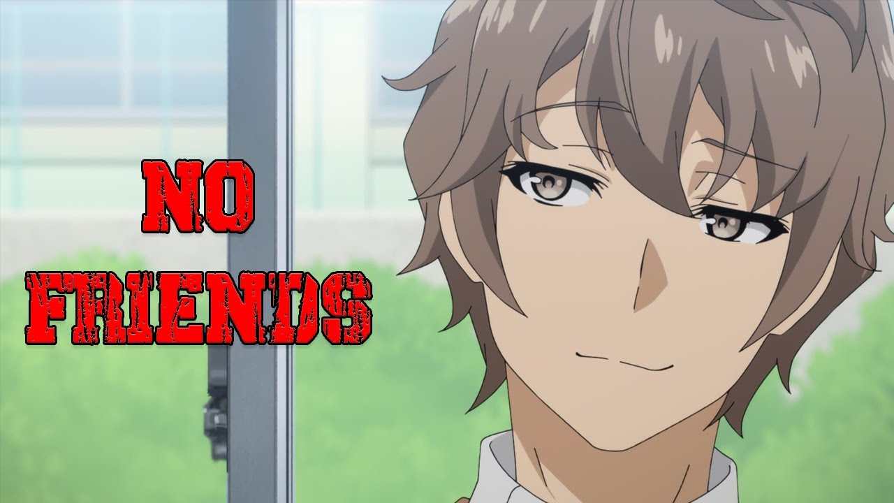 No Friends | Sakuta Azusagawa | Rascal Does Not Dream of