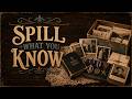 Spill What You Know