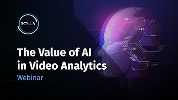 Scylla Webinar: The Value of AI in Video Analytics