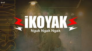 IKOYAK - Nguk Ngak Ngak [LYRICS]