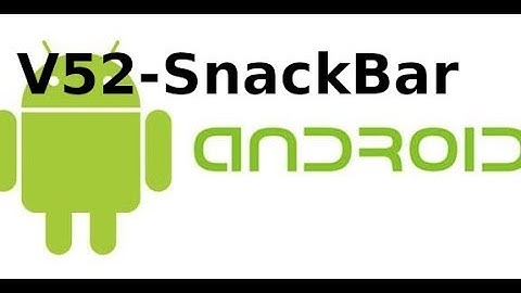 Lập trình Android Giao Diện - V52: Sử dụng Snackbar trong android  (voi AndroidX)