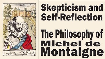 Skepticism and Self-Reflection: The Philosophy of Michel de Montaigne