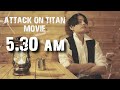 5.30 am ATTACK ON TITAN MOVIE