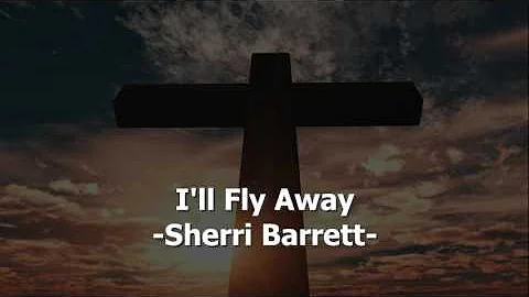 I'll Fly Away - Sherri Barrett - Christian Song