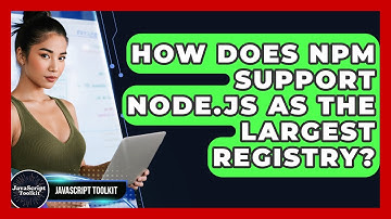 How Does Npm Support Node.js As The Largest Registry? - JavaScript Toolkit