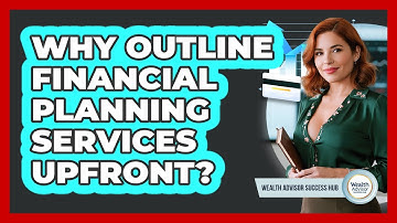 Why Outline Financial Planning Services Upfront?