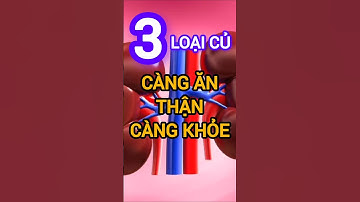 3 Loại Củ Càng Ăn Thận Càng Khỏe #dinhduong #health #suckhoe #than