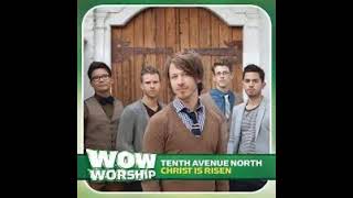 Christ Is Risen [Album Version Radio Edit] - Tenth Avenue North