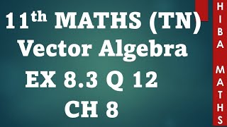 11th maths chapter 8 exercise 8.3 question 12 vector algebra tn syllabus hiba maths 11th maths chapter 8 exercise 8.3 question 12 vector algebra tn syllabus hiba maths