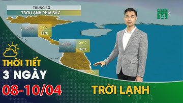 Thời tiết 3 ngày tới (08/4 đến 10/04):Bắc Trung Bộ tiết trời lạnh | VTC14
