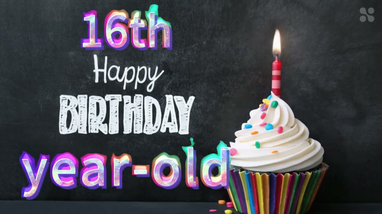 Happy 16th birthday to you
