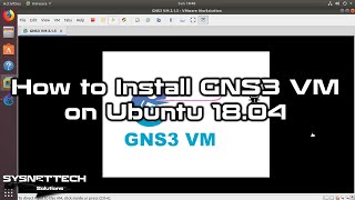 How To Install Gns3 Vm On Ubuntu 18.04 Sysnettech Solutions
