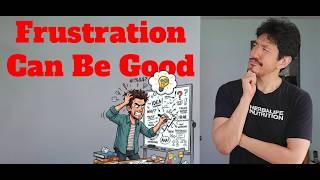 Frustration Can Be A Good Thing