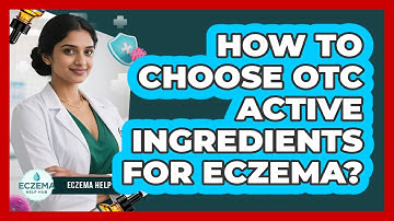 How To Choose OTC Active Ingredients For Eczema?