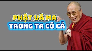 Tại Sao Phật Và Ma Đều Có Trong Tâm Ta, Tâm Ma Từ Đâu Đến? | Thánh Đức Dalai Lama Khai Thị