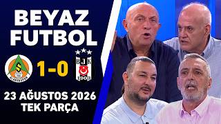 Beyaz Futbol 23 Ağustos 2026 Tek Parça / Alanyaspor 1-0 Beşiktaş