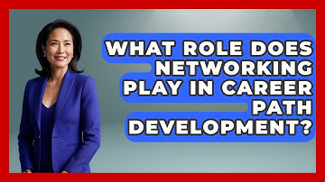 What Role Does Networking Play In Career Path Development? - First Job Success Guide