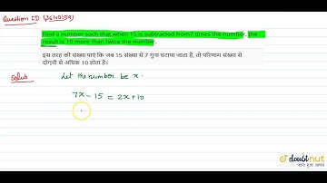 "Find a number such that when 15 is subtracted from7 times the number, the result is 10 more