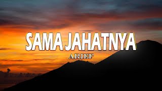 Arief - Sama Jahatnya (Lirik Video)