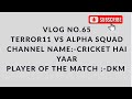 Vlog no.65 #TERROR11 vs ALPHA SQUAD # cricket 