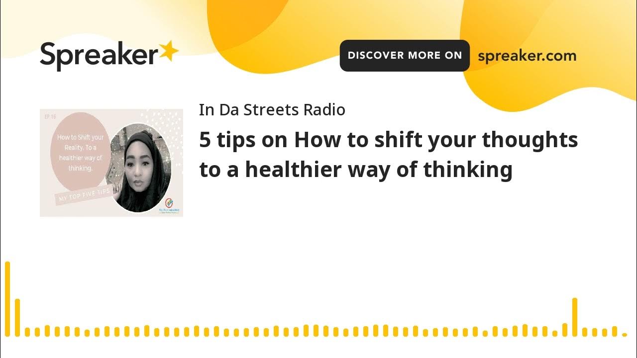 5 tips on How to shift your thoughts to a healthier way of thinking
