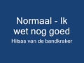 Normaal  ik wet nog goed