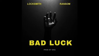 Locksmith - Bad Luck ft. Ransom Reaction