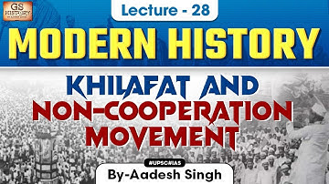 Khilafat and Non Cooperation Movement | Indian Modern History | UPSC | Lecture 28 | Aadesh Singh