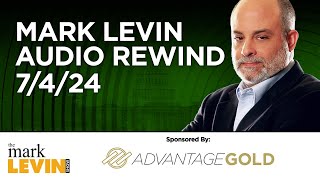 Mark Levin Audio Rewind - 7/4/24