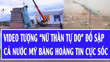 VIDEO tượng “nữ thần tự do” đổ sập; cả nước Mỹ bàng hoàng tin cực sốc