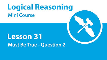 Logical Reasoning Mini Course - Lesson 31 - Must Be True - Question 2