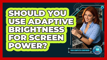 Should You Use Adaptive Brightness For Screen Power? - Your Computer Companion